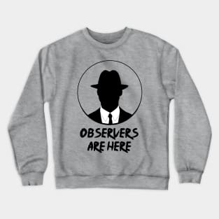 Observers are here Crewneck Sweatshirt